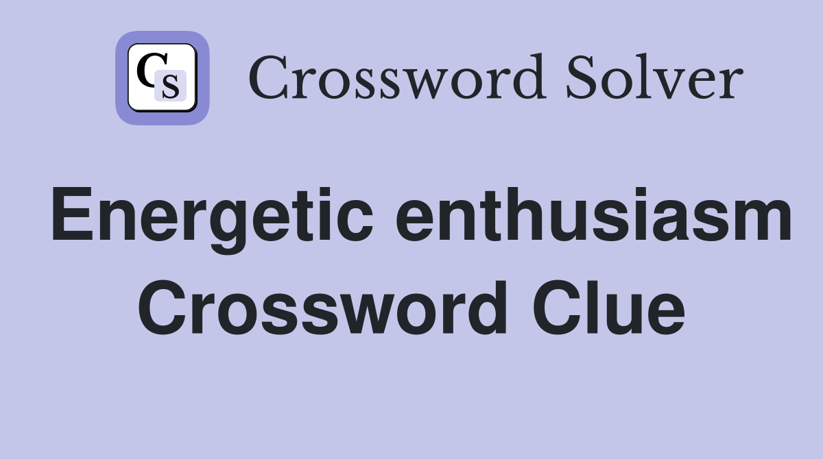 Energetic enthusiasm Crossword Clue