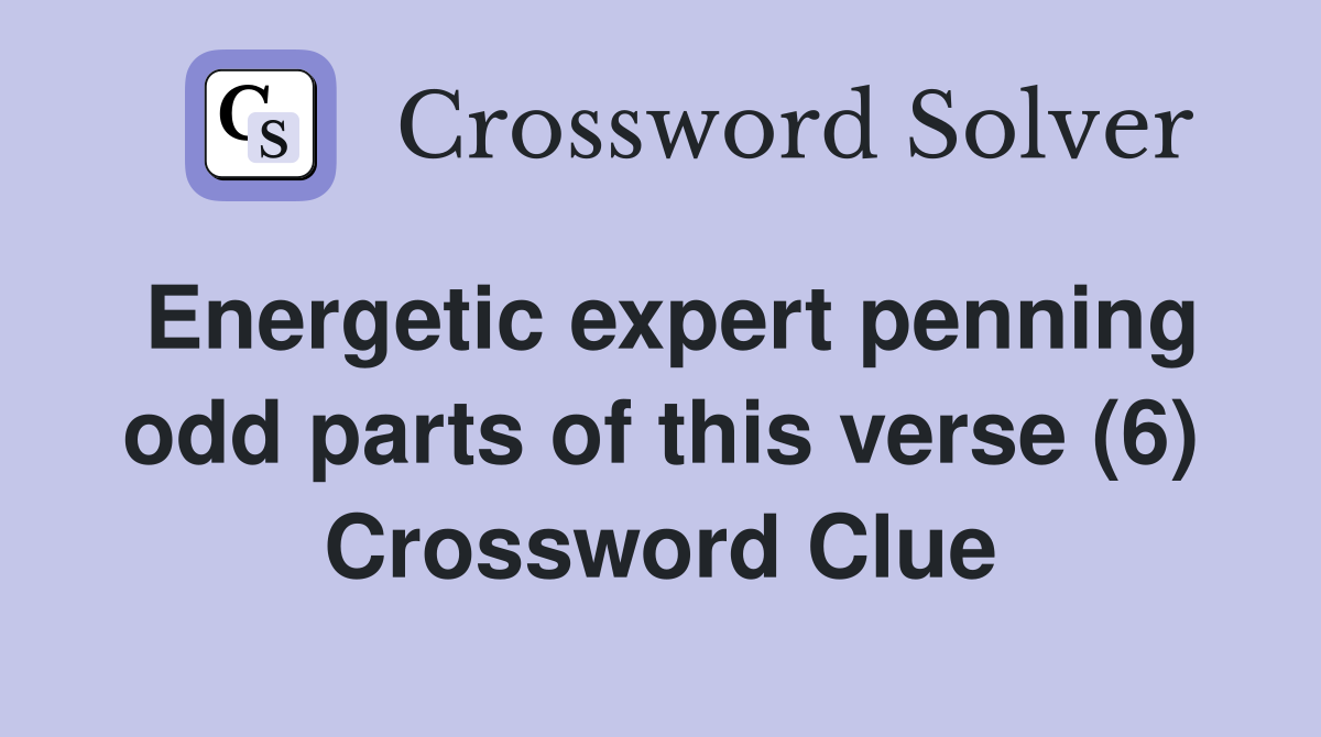 Energetic expert penning odd parts of this verse (6) Crossword Clue