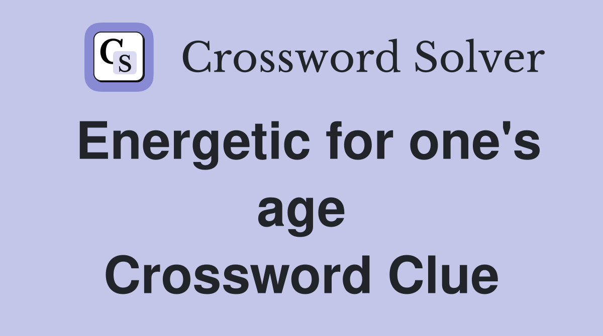 Energetic for one's age Crossword Clue