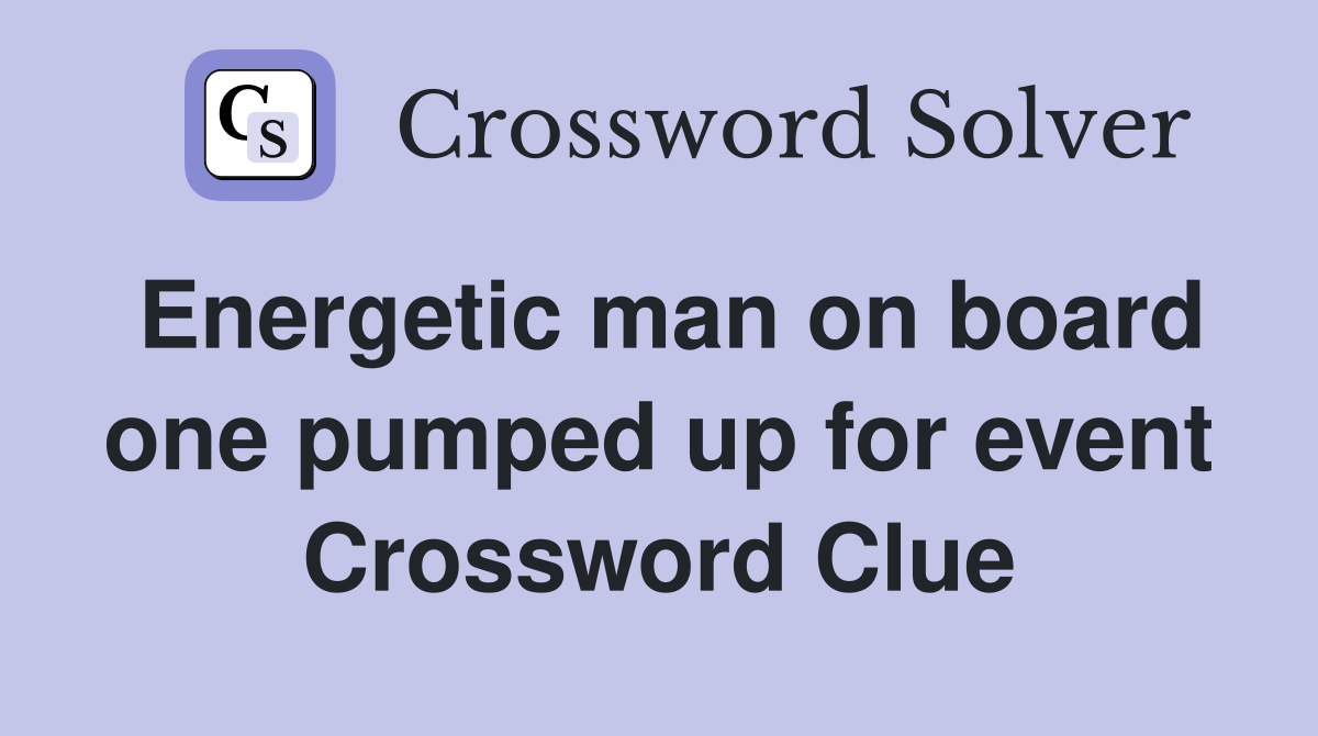 Energetic man on board one pumped up for event Crossword Clue