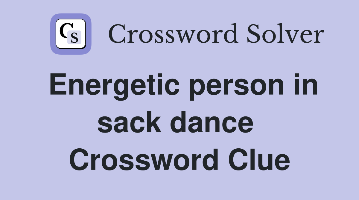 Energetic person in sack dance  Crossword Clue