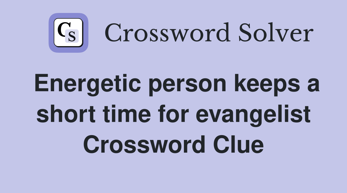 Energetic person keeps a short time for evangelist Crossword Clue