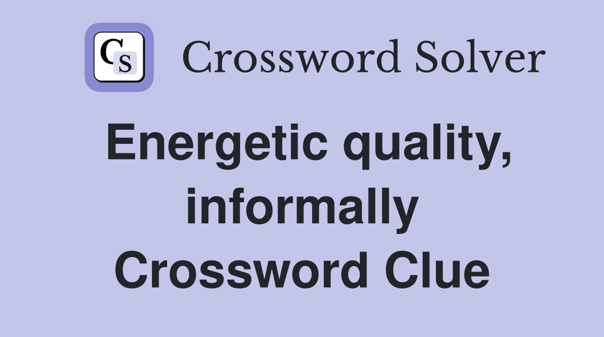 Energetic quality, informally Crossword Clue