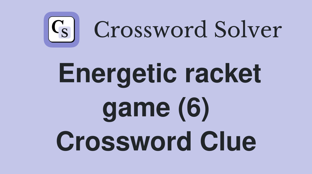 Energetic racket game (6) Crossword Clue