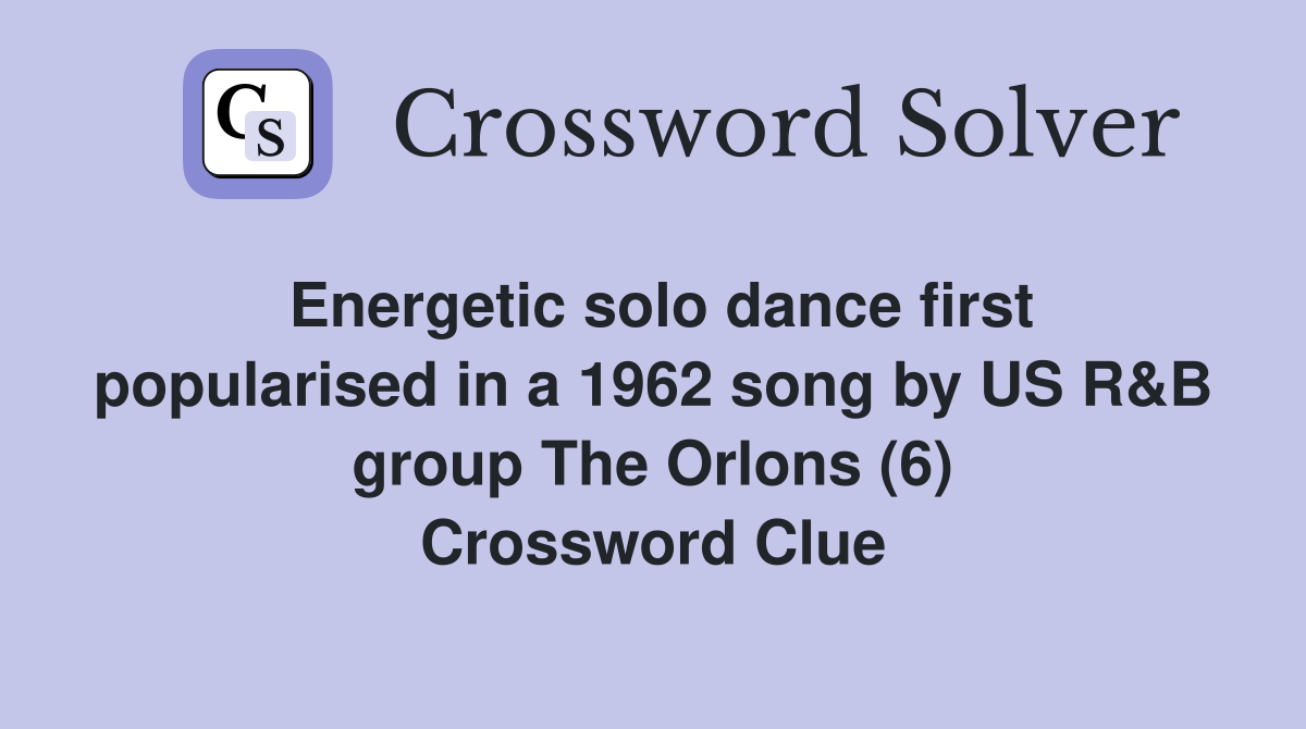 Energetic solo dance first popularised in a 1962 song by US R&B group The Orlons (6) Crossword Clue