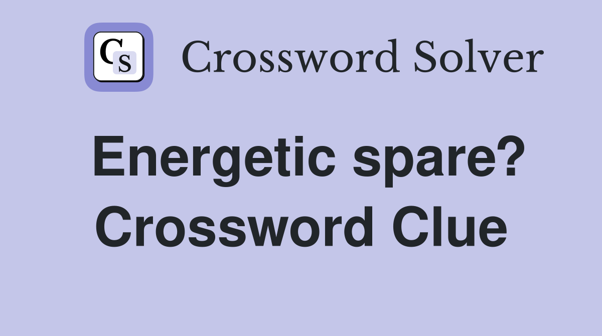 Energetic spare? Crossword Clue