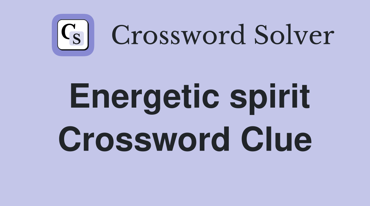 Energetic spirit Crossword Clue