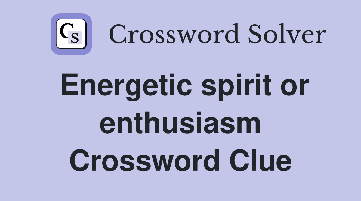 Energetic spirit or enthusiasm Crossword Clue