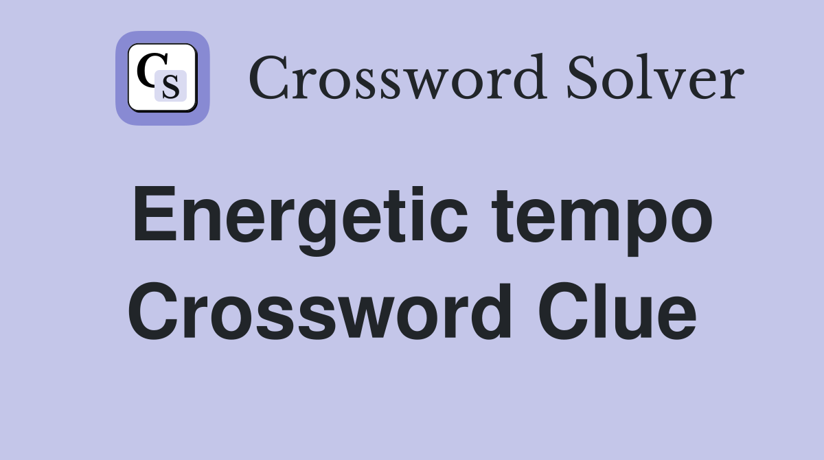 Energetic tempo Crossword Clue
