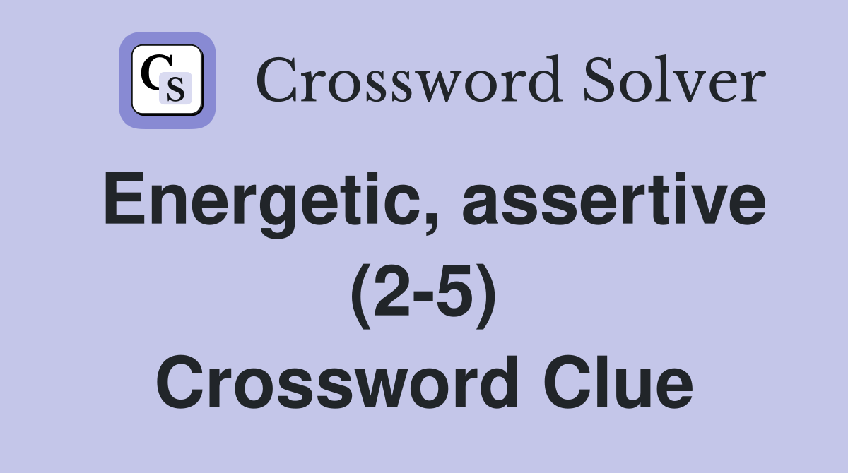 Energetic, assertive (2-5) Crossword Clue