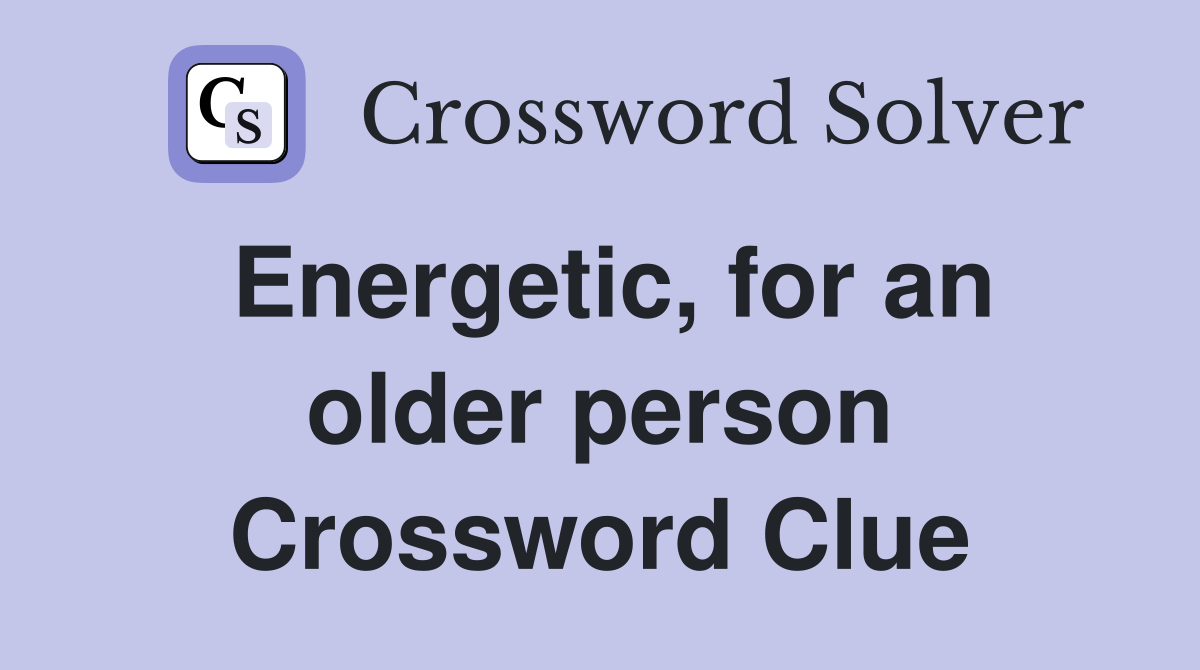 Energetic, for an older person Crossword Clue