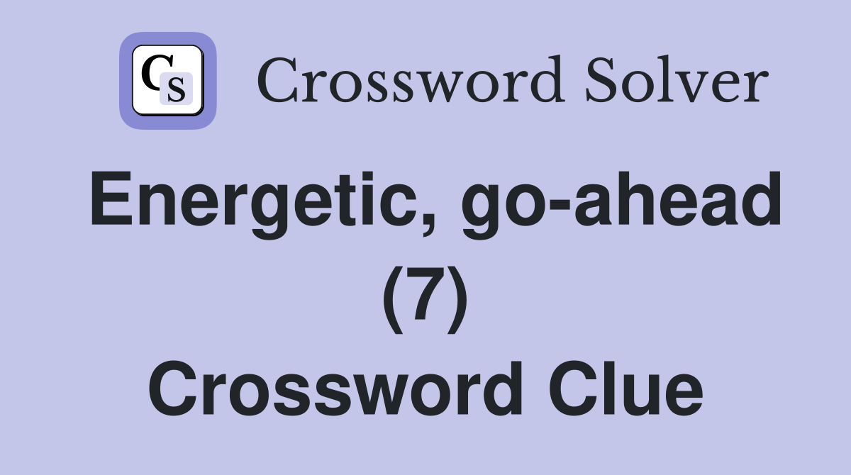 Energetic, go-ahead (7) Crossword Clue