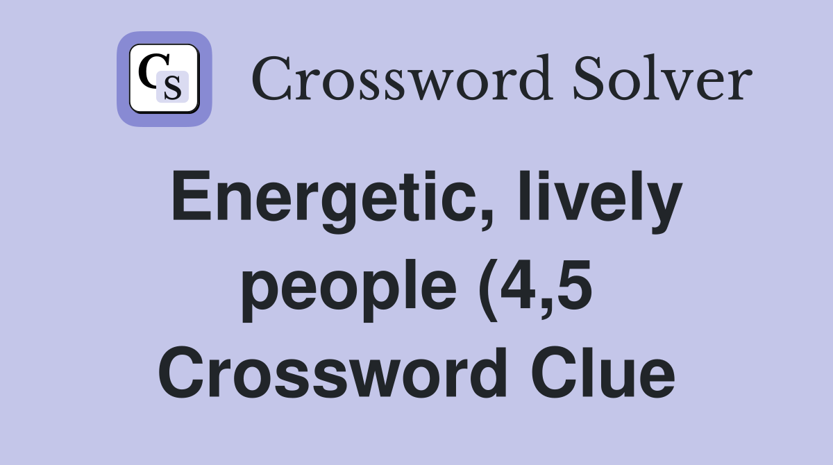 Energetic lively people (4 5) Crossword Clue Answers Crossword Solver Energetic lively people (4 5) Crossword Clue Answers Crossword Solver
