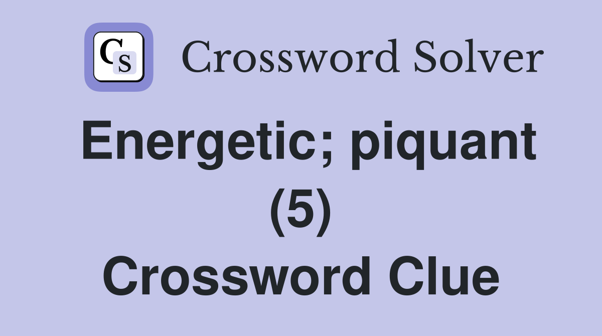 Energetic; piquant (5) Crossword Clue