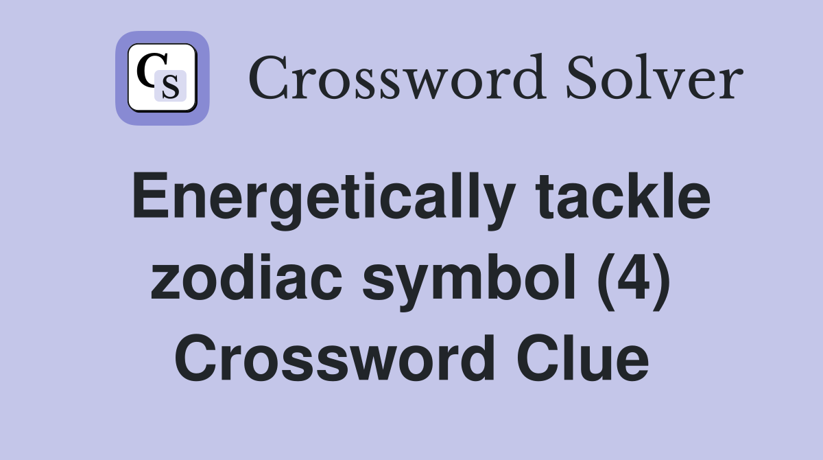 Energetically tackle zodiac symbol (4) Crossword Clue