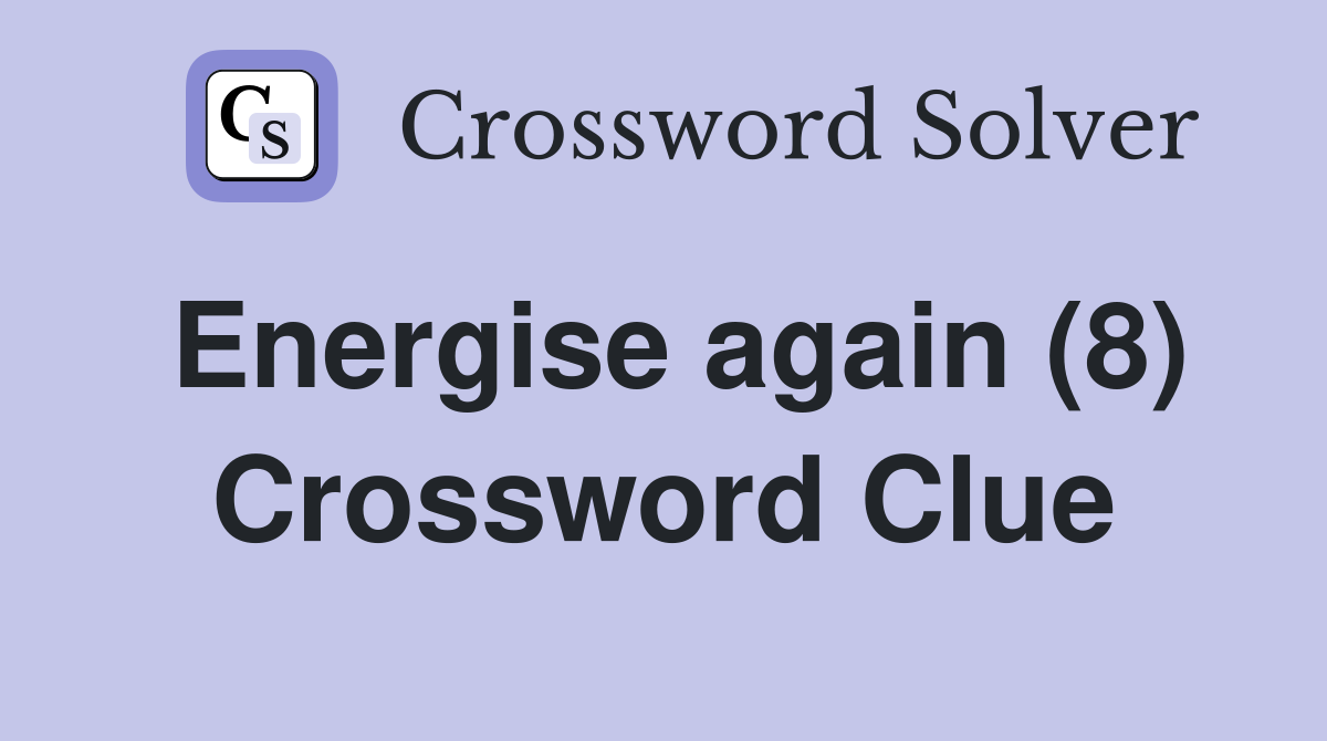 Energise again (8) Crossword Clue