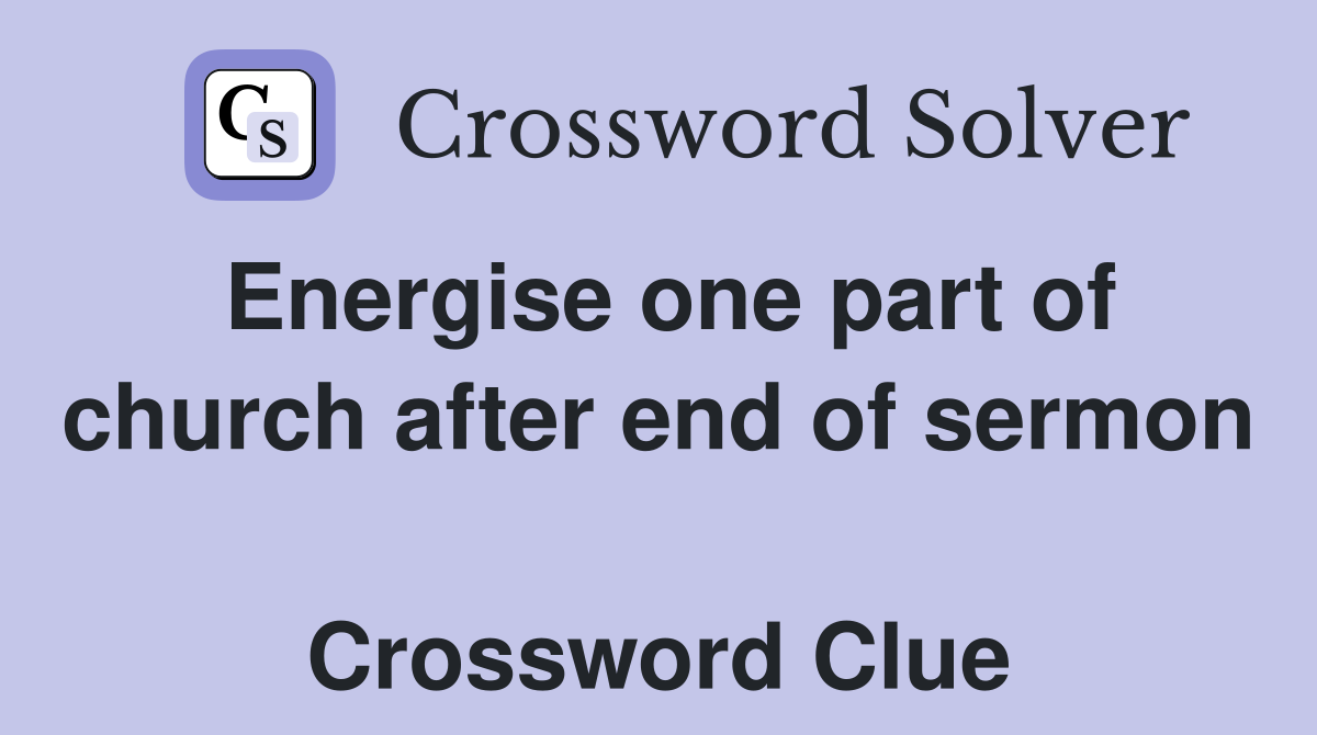 Energise one part of church after end of sermon  Crossword Clue