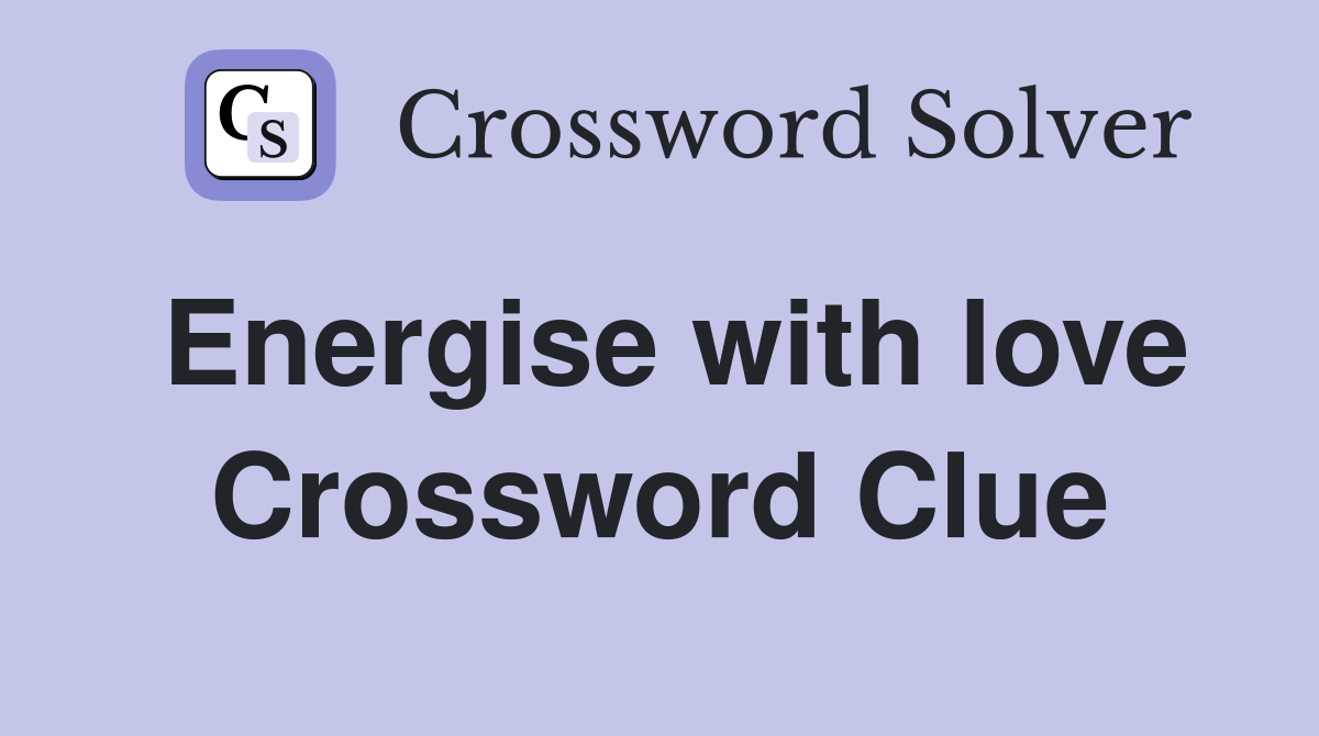 Energise with love Crossword Clue