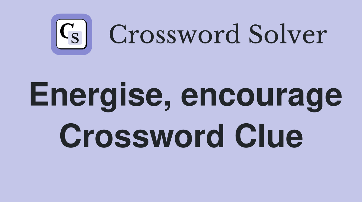 Energise, encourage Crossword Clue