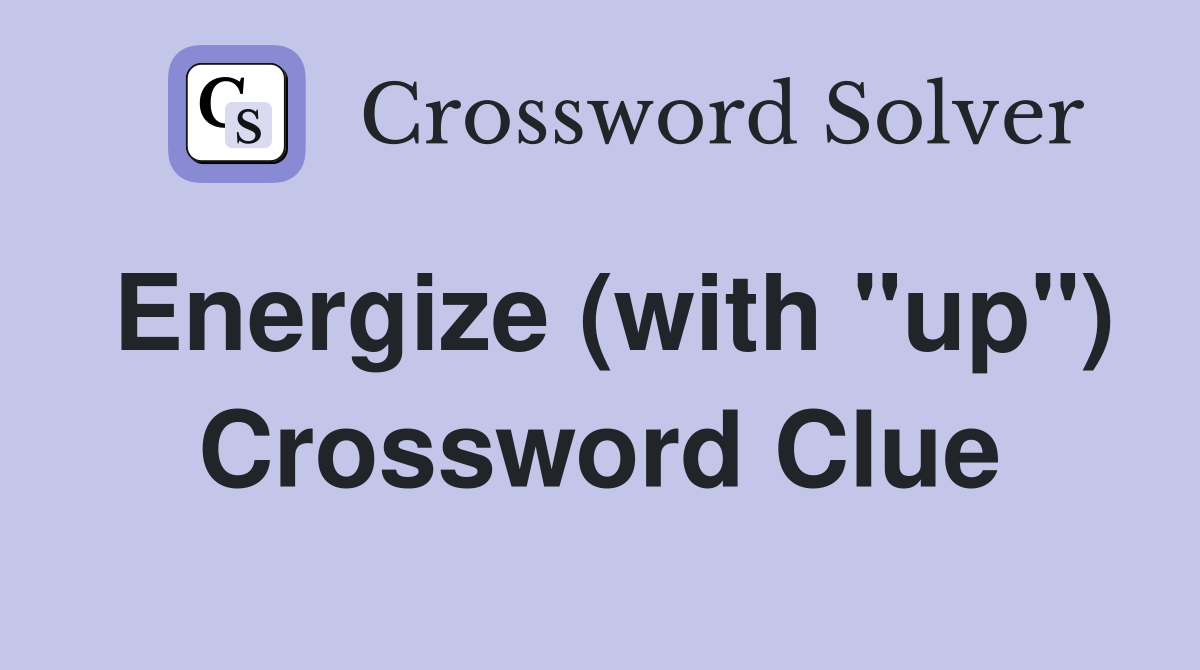 Energize (with "up") Crossword Clue