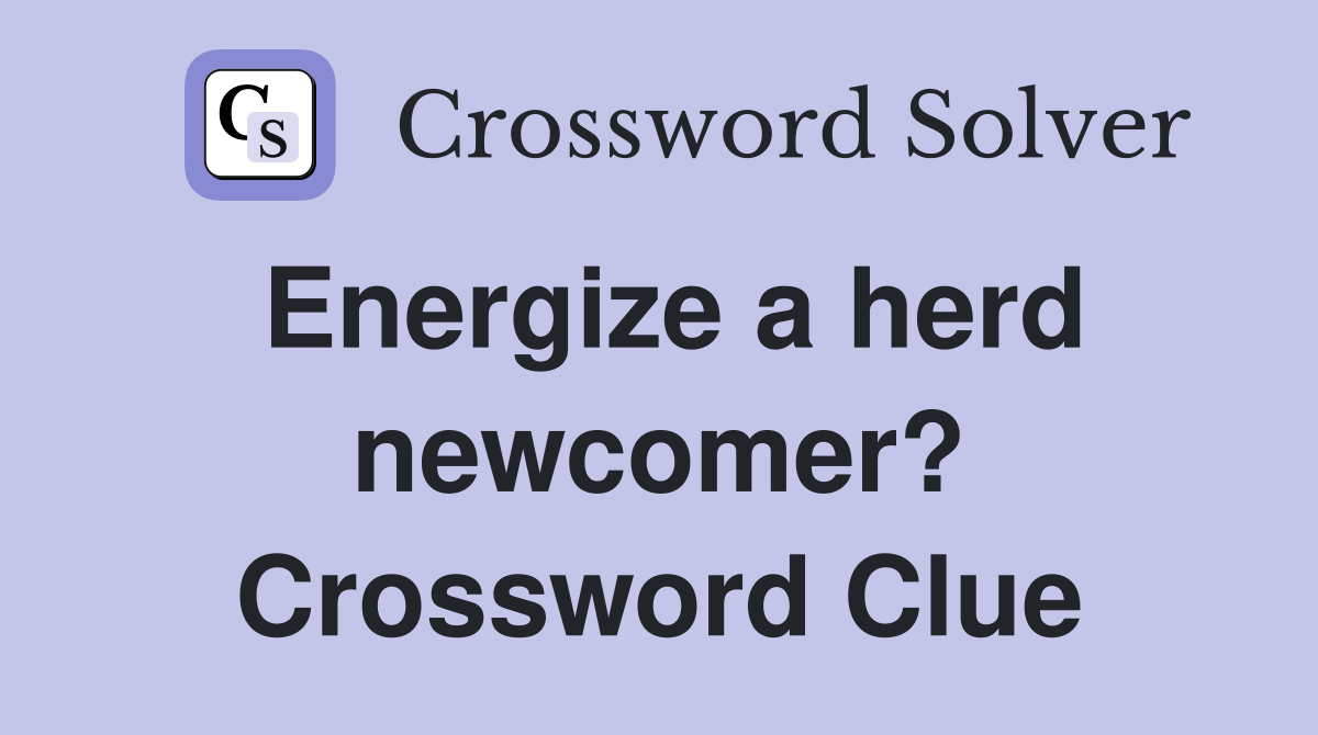 Energize a herd newcomer? Crossword Clue