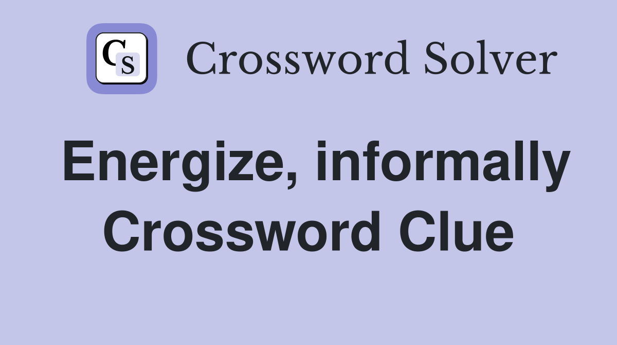 Energize, informally Crossword Clue