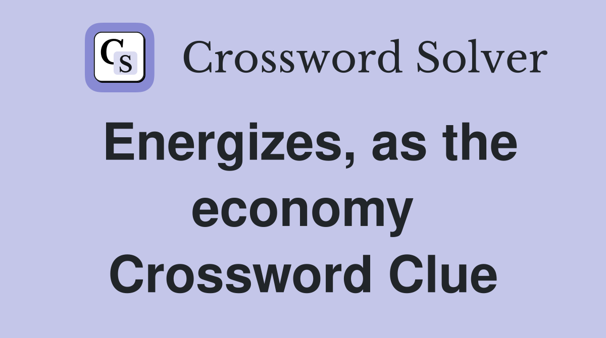 Energizes, as the economy Crossword Clue