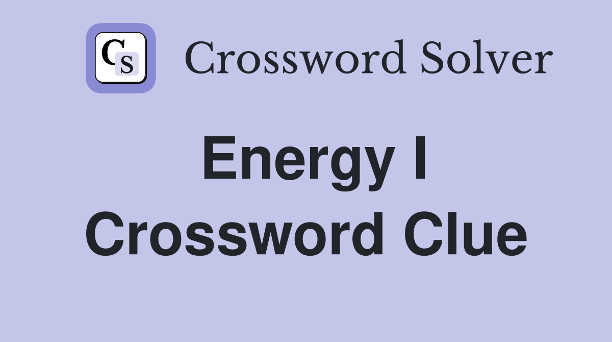 Energy I Crossword Clue