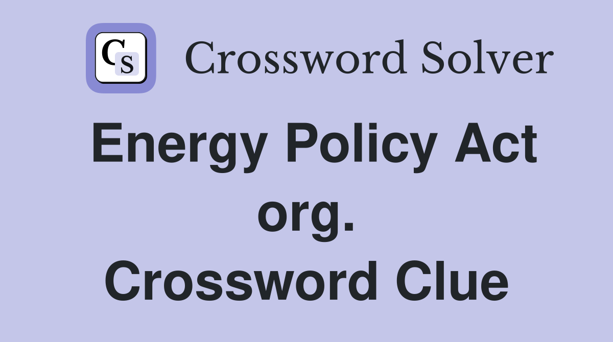 Energy Policy Act org. Crossword Clue