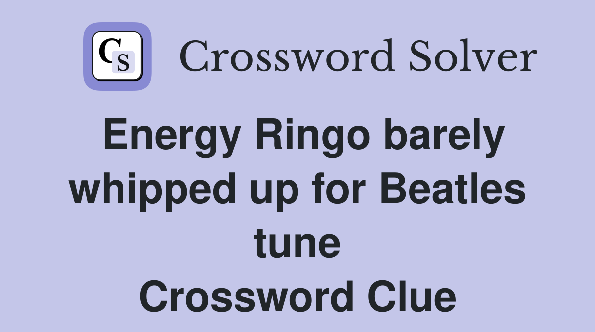 Energy Ringo barely whipped up for Beatles tune Crossword Clue