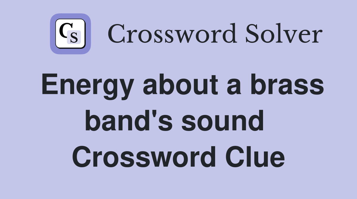 Energy about a brass band's sound  Crossword Clue