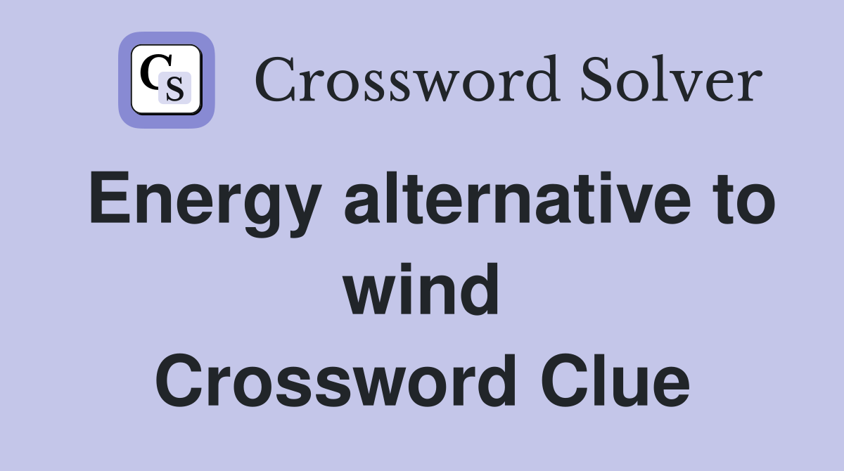 Energy alternative to wind Crossword Clue