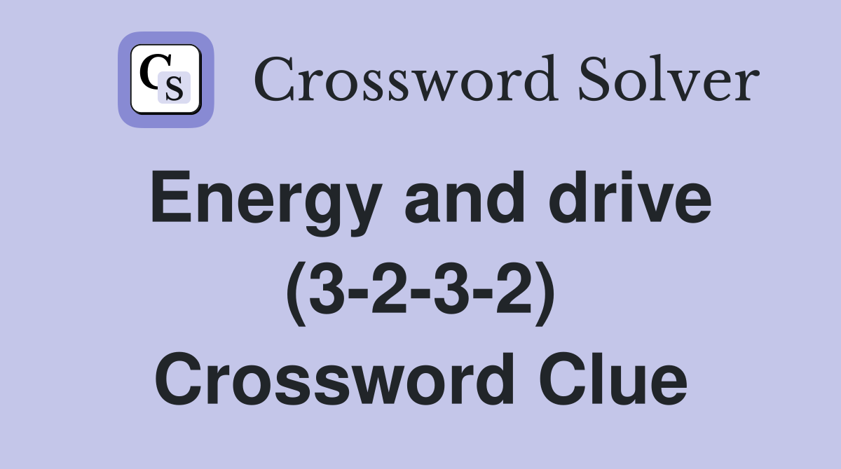 Energy and drive (3-2-3-2) Crossword Clue