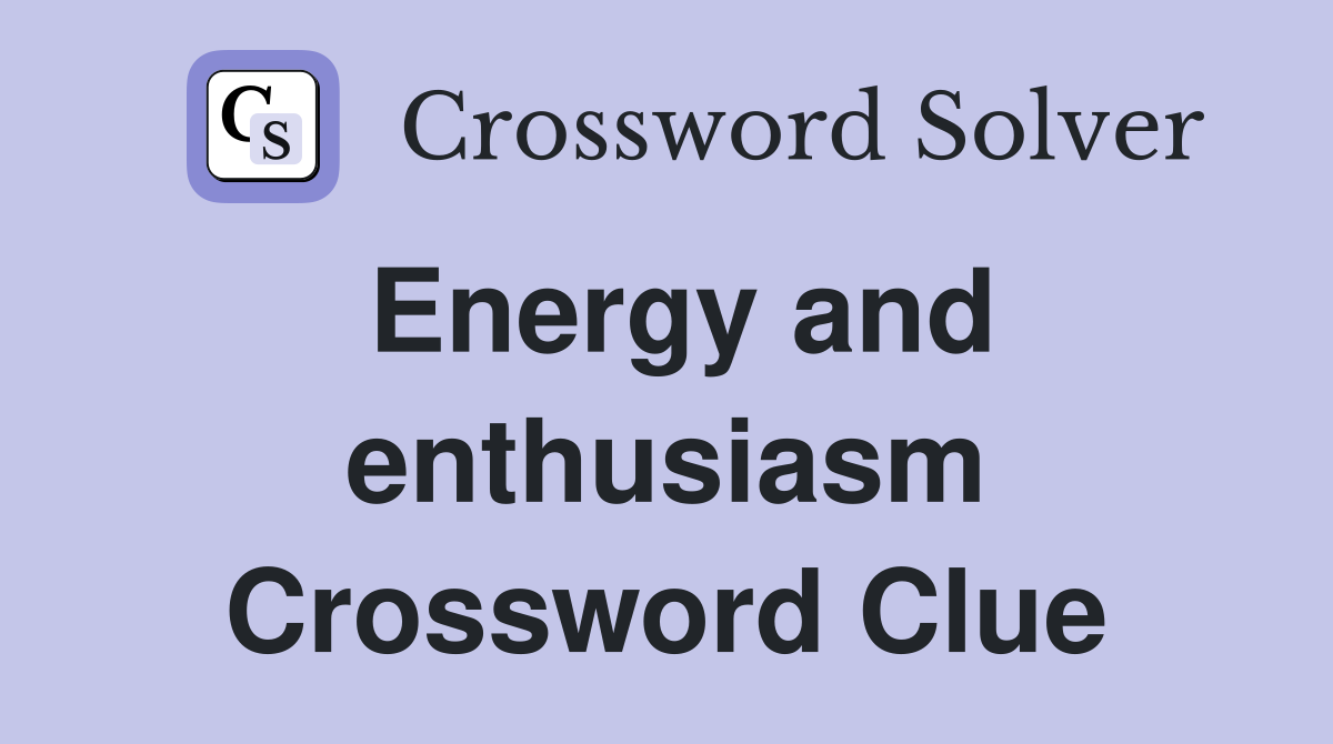 Energy and enthusiasm Crossword Clue