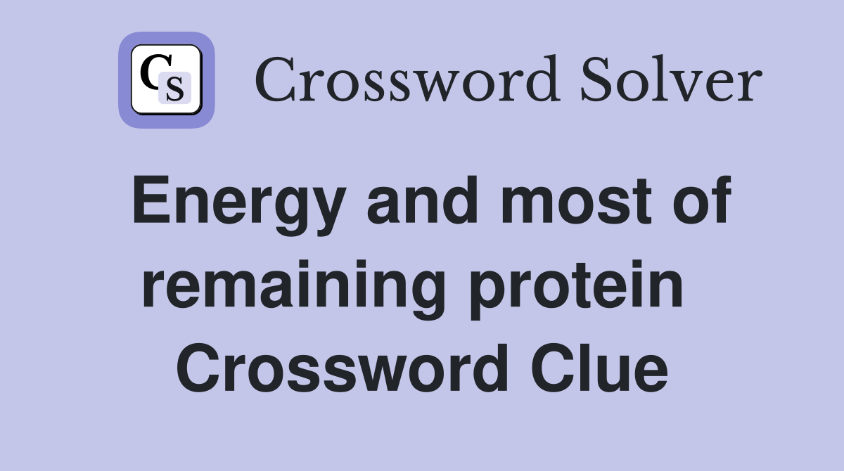 Energy and most of remaining protein  Crossword Clue