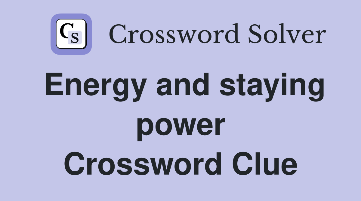 Energy and staying power Crossword Clue