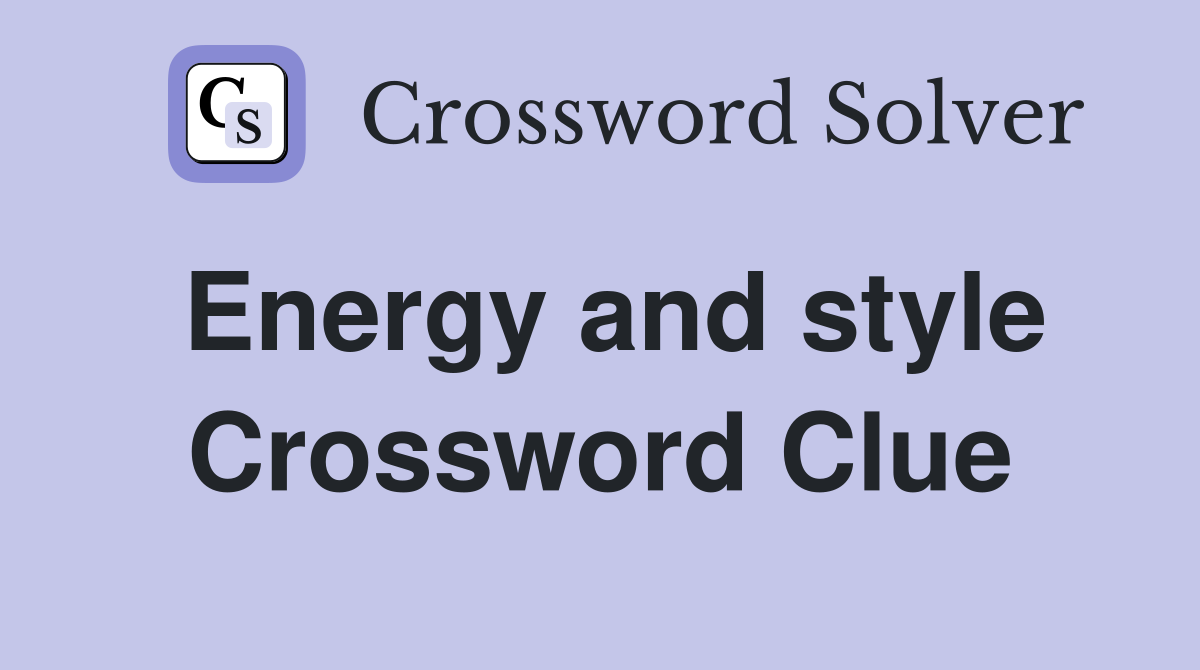 Energy and style Crossword Clue