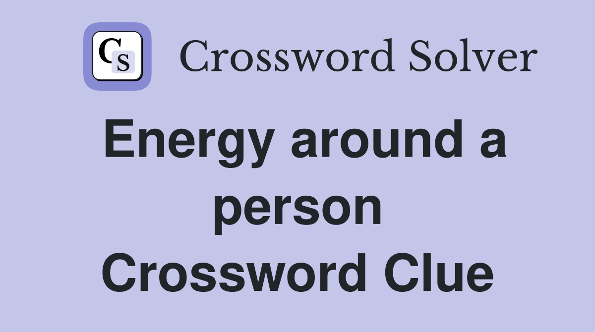 Energy around a person Crossword Clue