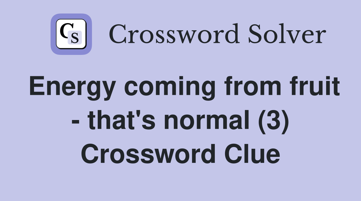 Energy coming from fruit - that's normal (3) Crossword Clue