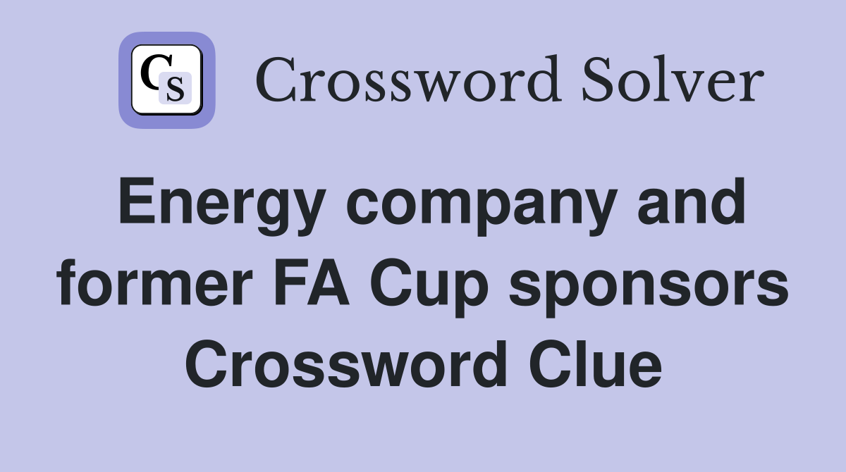 Energy company and former FA Cup sponsors Crossword Clue