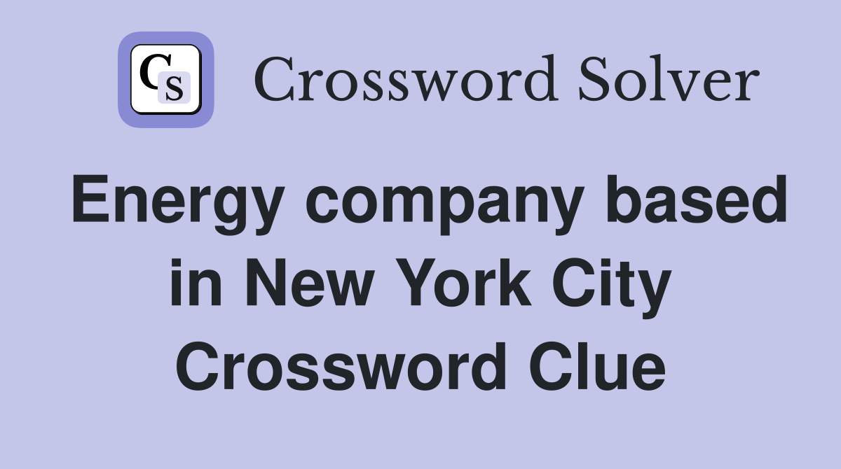 Energy company based in New York City Crossword Clue