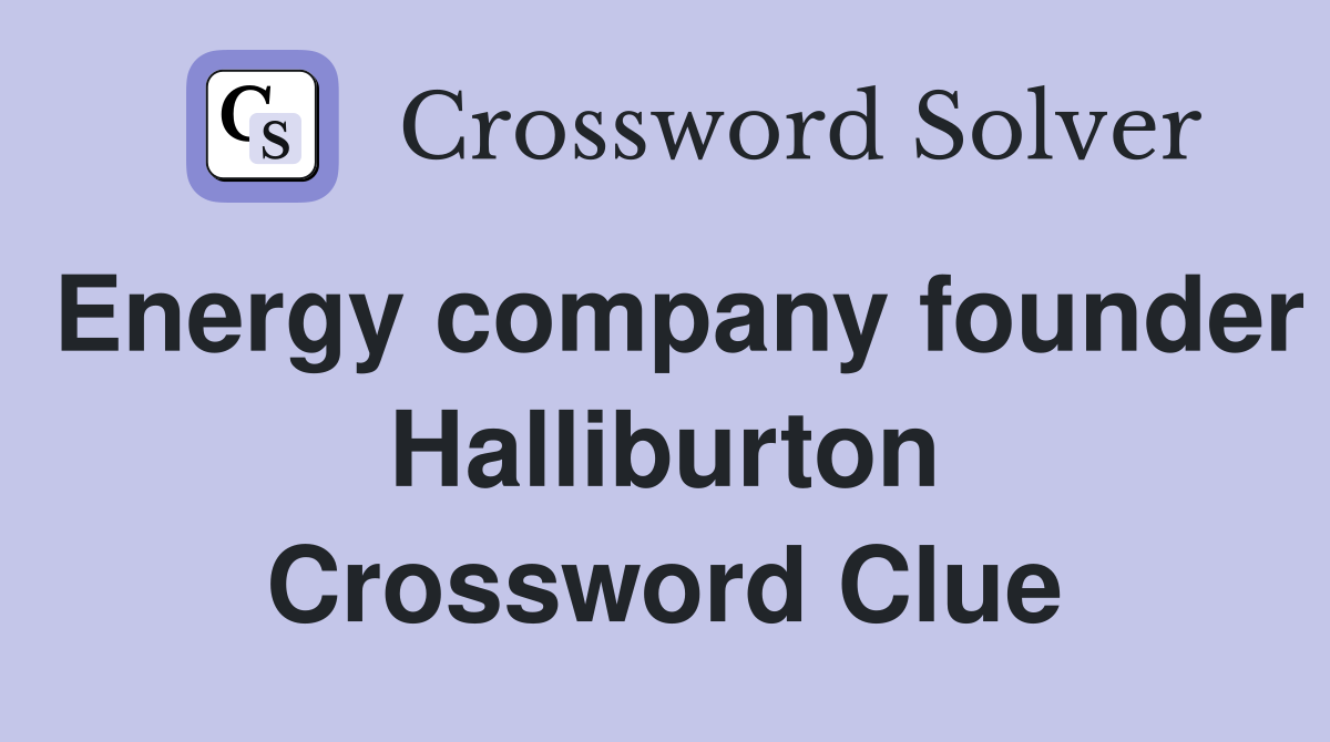 Energy company founder Halliburton Crossword Clue