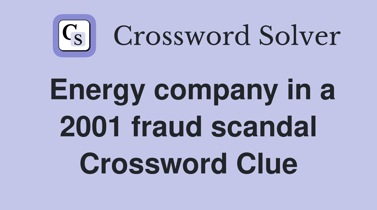 Energy company in a 2001 fraud scandal Crossword Clue