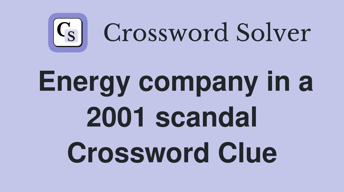 Energy company in a 2001 scandal Crossword Clue