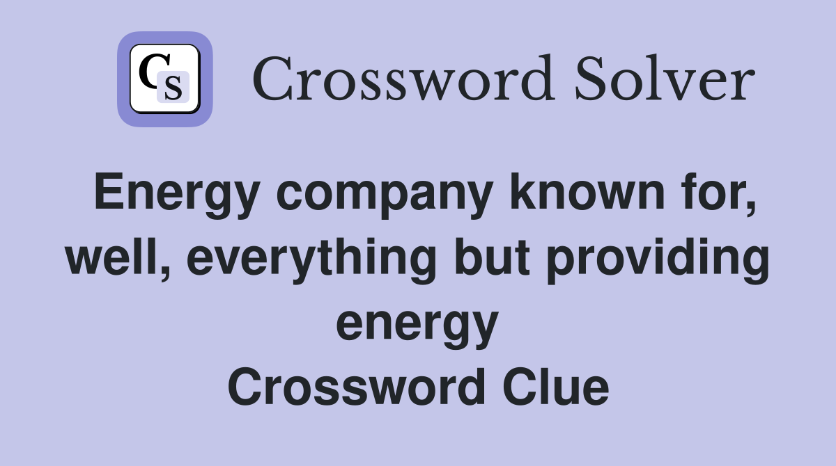 Energy company known for, well, everything but providing energy Crossword Clue
