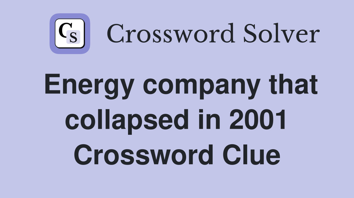 Energy company that collapsed in 2001 Crossword Clue