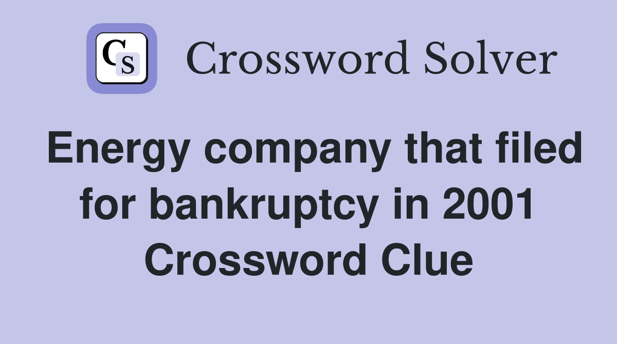 Energy company that filed for bankruptcy in 2001 Crossword Clue