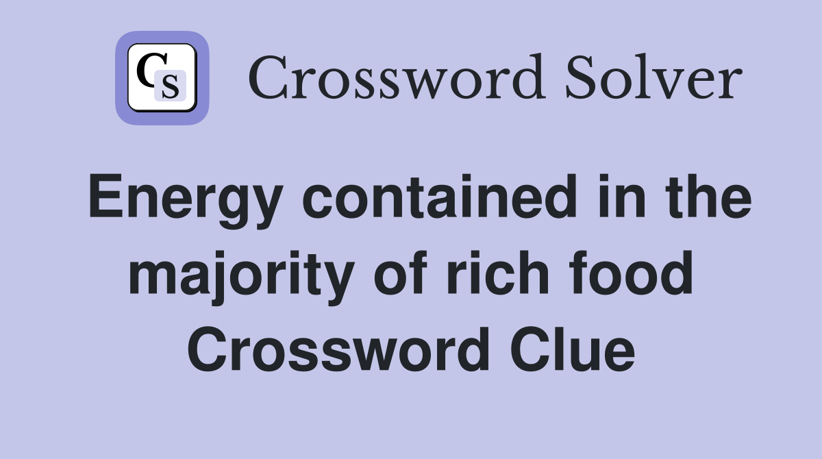 Energy contained in the majority of rich food Crossword Clue