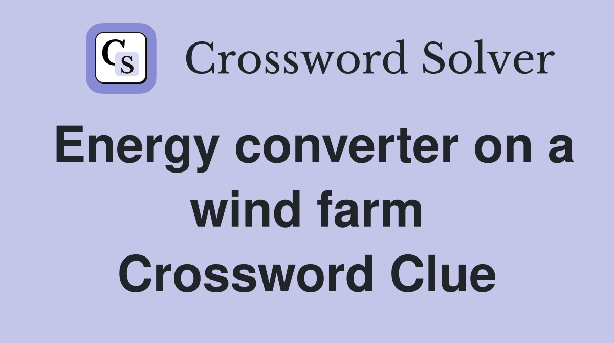 Energy converter on a wind farm Crossword Clue