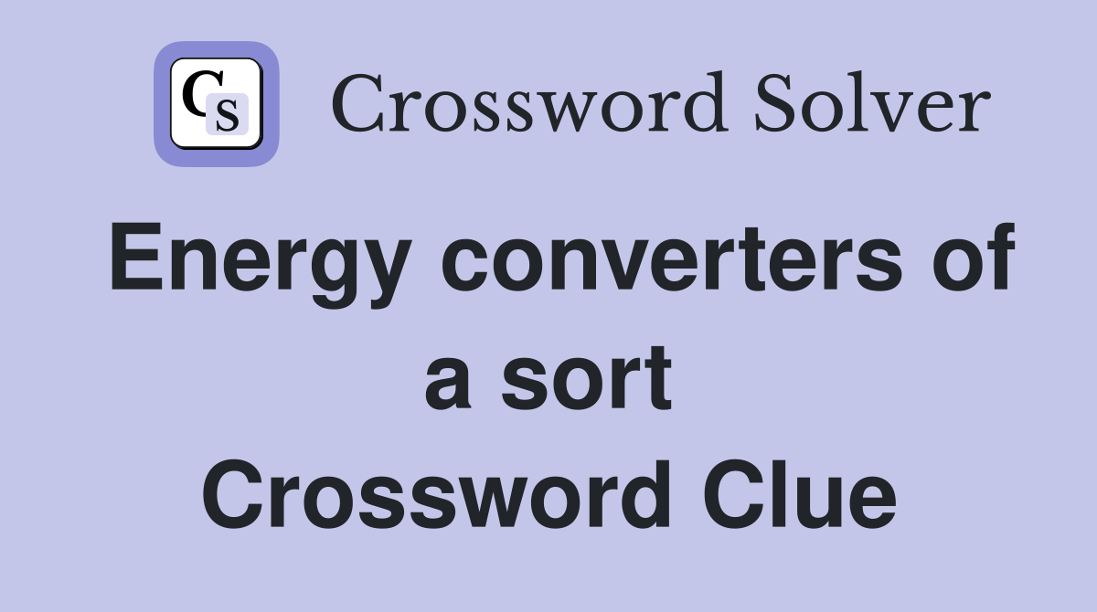Energy converters of a sort Crossword Clue